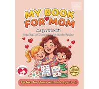 The Perfect Gift For Mom: A Fill-In Book with Drawings, Messages, Memories, and Special Coupons: Perfect for Mother’s Day and to Surprise Mom Every Day