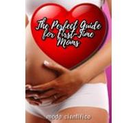 The Perfect Guide For First-time Moms (ebook)