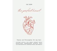 The perfect heart: Gedichte über Liebe, Leben und die Tiefen der Seele