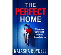 The Perfect Home: A relentlessly gripping psychological thriller from BESTSELLING AUTHOR Natasha Boydell