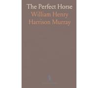 The Perfect Horse: How to Know Him, How to Breed Him, How to Train Him, How to Shoe Him, How to Drive Him