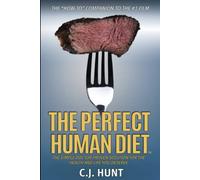 The Perfect Human Diet: The Doctor-Proven Solution for the Health and the Life You Deserve