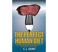 The Perfect Human Diet: The Simple Doctor-Proven Solution for the Health and Life you Deserve