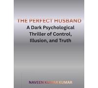 THE PERFECT HUSBAND: A Dark Psychological Thriller of Control, Illusion, and Truth (THE PERFECT SERIES)