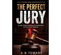 THE PERFECT JURY: A Legal Thriller Featuring Jury Manipulation and Courtroom Suspense (The Evidence Code)
