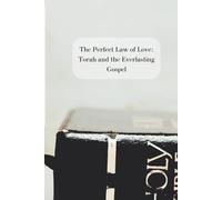The Perfect Law of Love: Torah and the Everlasting Gospel