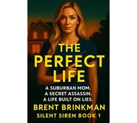The Perfect Life: A Suburban Mom. A Secret Assassin. A Life Built on Lies. (Silent Siren)