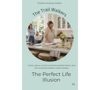 The Perfect Life Illusion: A story about control, emotional performance, and the loneliness hidden inside stability (The Trail Walkers)