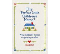 The perfect little children's home?: Why children's homes are getting smaller