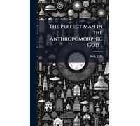 The Perfect Man in the Anthropomorphic God ..