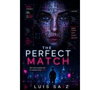 THE PERFECT MATCH: A Psychological AI Thriller About an AI Dating App, Obsession, and Digital Manipulation