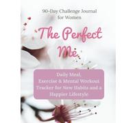 The Perfect Me: Daily Meal, Exercises & Mental Workout Tracker for New Habits and Happier Lifestyle