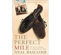 THE PERFECT MILE: An Inspirational Sports History of the Legendary Race to Break the Four-Minute Barrier