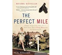The Perfect Mile: Three Athletes, One Goal, and Less Than Four Minutes to Achieve It