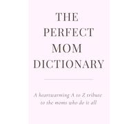 The Perfect Mom Dictionary: A poetic A to Z tribute to the woman who makes everything better just by being Mom. (Alphabet of Us)