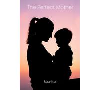 The Perfect Mother: Poems of Love, Strength & the Silent Grace of Mothers
