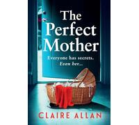 The Perfect Mother: The dark and twisty psychological thriller from Claire Allan