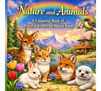 The Perfect Nature & Animals Colouring Book for Kids, Teens and All Ages: A Relaxing Journey Through Peaceful Wildlife, Forest Landscapes & Beautiful ... Pages, Stress Relief & Creative Fun)