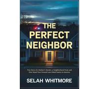 THE PERFECT NEIGHBOR: True Story of a Mother's Murder, a Neighborhood Feud, and How Stand Your Ground Laws Failed Justice in America