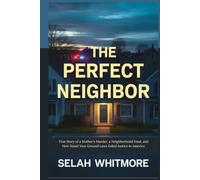 THE PERFECT NEIGHBOR: True Story of a Mother's Murder, a Neighborhood Feud, and How Stand Your Ground Laws Failed Justice in America