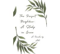 The Perfect Neighbour: A Study in Green: A Reflection On Two Neighbours And The Fine Line Between Admiration and Obsession.