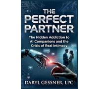 The Perfect Partner: The Hidden Addiction to AI Companions and the Crisis of Real Intimacy
