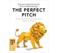The Perfect Pitch /anglais: A structured Method to Convince Decision-Makers (Academia Press)