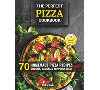 The Perfect Pizza Cookbook: 70 Homemade Pizza Recipes - Doughs, Sauces & Toppings Made Simple (Mediterranean Home Cooking Series)