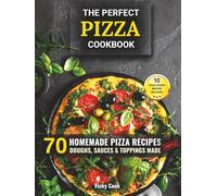The Perfect Pizza Cookbook: 70 Homemade Pizza Recipes - Doughs, Sauces & Toppings Made Simple (Mediterranean Home Cooking Series)