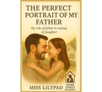 THE PERFECT PORTRAIT OF MY FATHER: The Role of a Father in Raising a Daughter (home family reading)