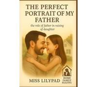 THE PERFECT PORTRAIT OF MY FATHER: The Role of a Father in Raising a Daughter (home family reading)