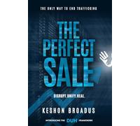 The Perfect Sale: The Only Way to End Trafficking - Disrupt, Unify & Heal
