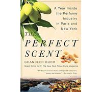 The Perfect Scent: A Year Inside the Perfume Industry in Paris and New York