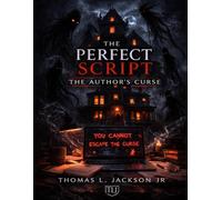 The Perfect Script: The Author’s Curse: When Stories Rewrite Reality: 2 (The Perfect Script Series)