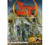 The Perfect Shot: A Complete Revision of the Shot Placement for African Big Game