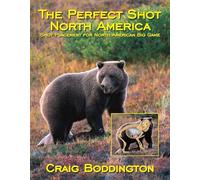 The Perfect Shot, North America: Shot Placement for North American Big Game