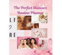 The Perfect Skincare Routine Planner: A Daily AM/PM Skin Care Journal to Track Products & Progress