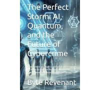 The Perfect Storm: AI, Quantum, and the Future of Cybercrime: Cybercrime is no Longer Lone Hackers in Basements. It’s About AI-Powered Phishing , Autonomous Ransomware, and Future Quantum Decryption