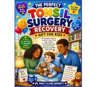 THE PERFECT TONSIL SURGERY RECOVERY GIFT FOR KIDS: The Sweetest Way to Comfort Your Child with a Story, Fun Activities and a Keepsake They'll TreasureTreasure Long After They Heal