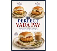THE PERFECT VADA PAV: The Techniques, Traditions, and Stories behind Mumbai’s Most Iconic Street Food