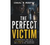 The Perfect Victim: A Psychological Thriller of False Innocence, Hidden Motives and a Crime No One Understands (The Midnight Secrets Collection: ... Dark Secrets and Unforgettable Endings)