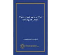 The perfect way; or The finding of Christ