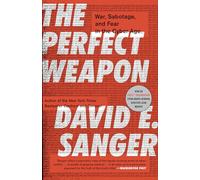 The Perfect Weapon: War, Sabotage, and Fear in the Cyber Age