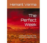The Perfect Week: Track Goals, Manage Tasks, and Stay Focused Every Day