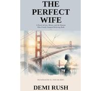 The Perfect Wife: A Novel of Lies, Blame, and the Woman Who Finally Stopped Believing Both
