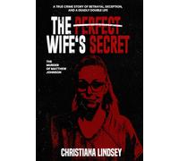 THE PERFECT WIFE'S SECRET: The Murder of Matthew Johnson: A True Crime Story of Betrayal, Deception, and a Deadly Double Life
