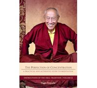 The Perfection of Concentration: A Practical and Authentic Guide to Meditation (Instructions of the Oral Tradition)