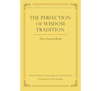 The Perfection of Wisdom Tradition: Three Essential Works: 16 (Library of Tibetan Classics)