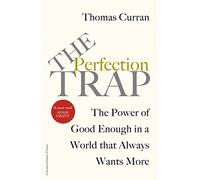The Perfection Trap: The Power Of Good Enough In A World That Always Wants More
