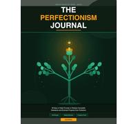 THE PERFECTIONISM JOURNAL: 90 Days of Daily Prompts to Release Impossible Standards and Embrace Progress Over Perfection